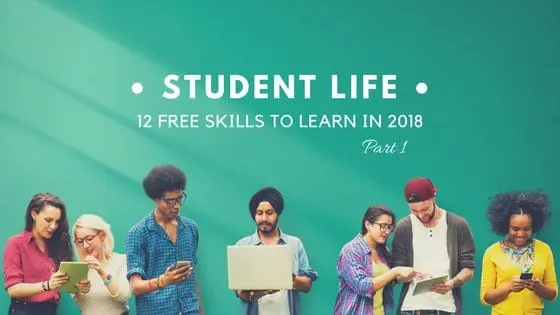 Student Life: 12 Free Skills to Learn in 2018 - Part 1