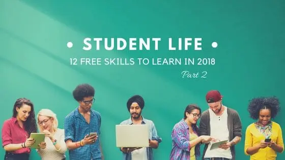Student Life: 12 Free Skills to Learn in 2018 - Part 2